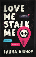 love me, stalk me by Laura bishop